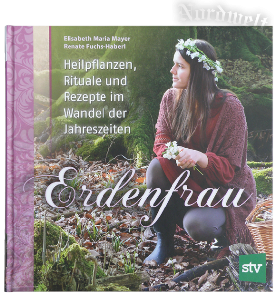 Erdenfrau Heilpflanzen, Rituale und Rezepte im Wandel der Jahreszeiten Buch Elisabeth Maria Mayer