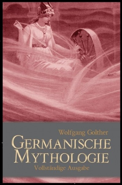 Handbuch der germanischen Mythologie Frühgeschichte Wolfgang Golther 