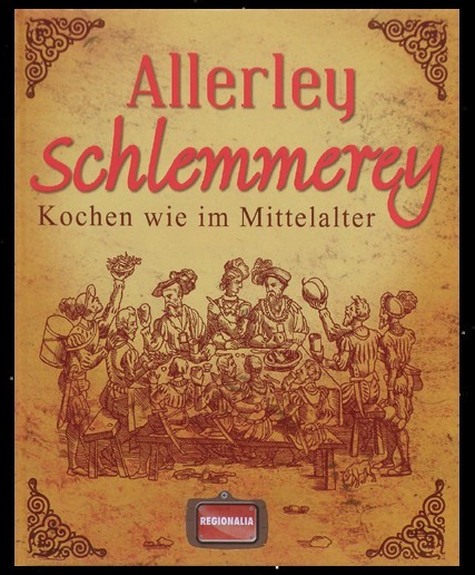 Allerley Schlemmerey - Mittelalter Kochbuch Buch mittelalterliches kochen